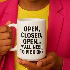 15OZ "Open, Close, Open... Yall need to pick one" Coffee Mug